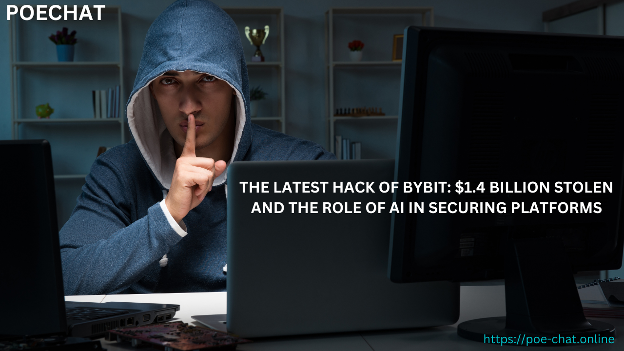 The Latest Hack of Bybit: $1.4 Billion Stolen and the Role of AI in Securing Platforms